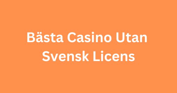 Upptäck Fördelarna med Casino Utan Licens